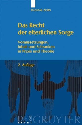 Das Recht der elterlichen Sorge: Voraussetzungen, Inhalt und Schranken in Praxis und Theorie