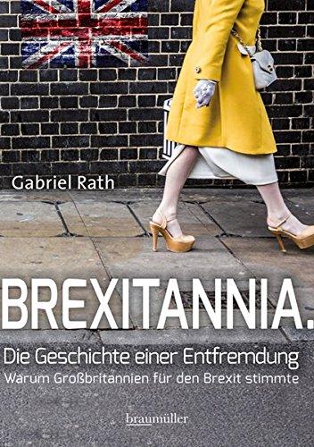 Brexitannia - Die Geschichte einer Entfremdung: Warum Großbritannien für den Brexit stimmte