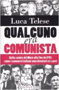 Qualcuno era comunista. Dalla caduta del Muro alla fine del PCI: come i comunisti italiani sono diventati ex e post