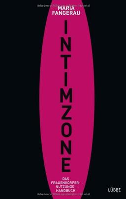 Intimzone: Das Frauenkörper-Nutzungshandbuch