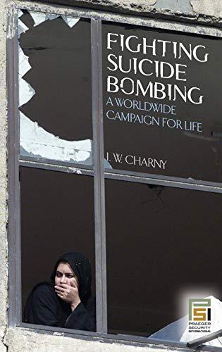 Fighting Suicide Bombing: A Worldwide Campaign for Life (Praeger Security International)