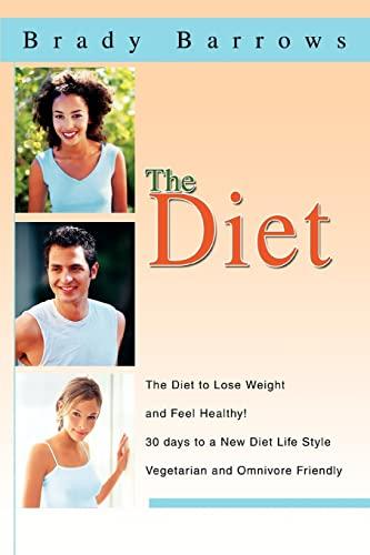 The Diet: The Diet to Lose Weight and Feel Healthy!: The Diet to Lose Weight and Feel Healthy! 30 days to a New Diet Life Style Vegetarian and Omnivore Friendly