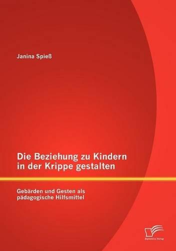 Die Beziehung zu Kindern in der Krippe gestalten: Gebärden und Gesten als pädagogische Hilfsmittel