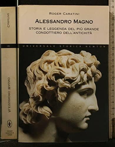 Alessandro Magno. Storia e leggenda del più grande condottiero dell'antichità (Universale Storica Newton)