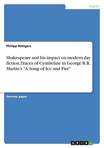 Shakespeare and his impact on modern day fiction. Traces of Cymbeline in George R.R. Martin¿s "A Song of Ice and Fire"