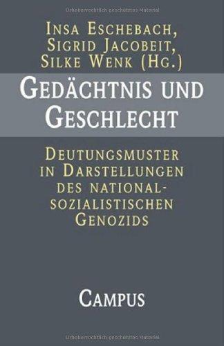 Gedächtnis und Geschlecht: Deutungsmuster in Darstellungen des nationalsozialistischen Genozids