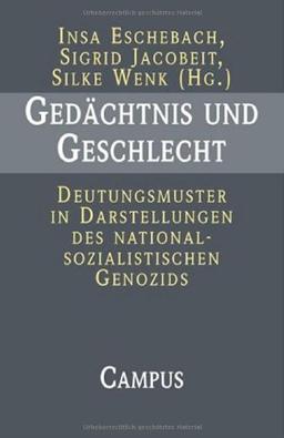 Gedächtnis und Geschlecht: Deutungsmuster in Darstellungen des nationalsozialistischen Genozids