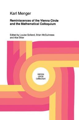 Reminiscences of the Vienna Circle and the Mathematical Colloquium (Vienna Circle Collection, Band 20)