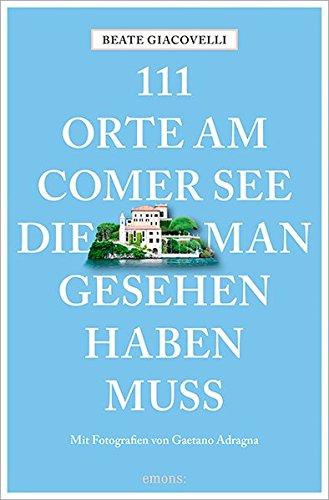 111 Orte am Comer See, die man gesehen haben muss