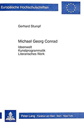 Michael Georg Conrad: Ideenwelt - Kunstprogrammatik - Literarisches Werk (Europäische Hochschulschriften - Reihe I)