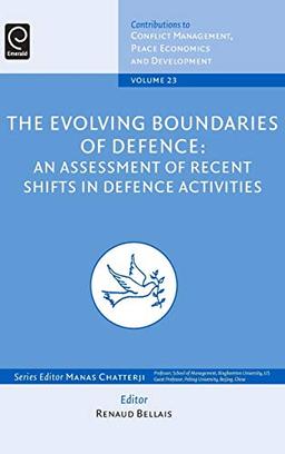 The Evolving Boundaries of Defence: An Assessment of Recent Shifts in Defence Activities (Contributions to Conflict Management, Peace Economics and Development, Band 23)