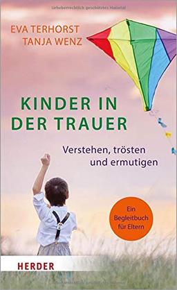 Kinder in der Trauer: Verstehen, trösten und ermutigen. Ein Begleitbuch für Eltern