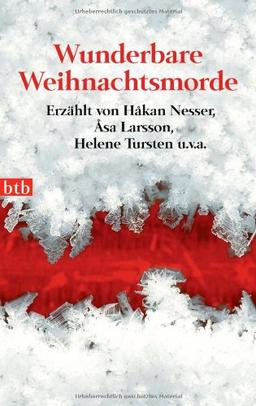 Wunderbare Weihnachtsmorde -: erzählt von Håkan Nesser, Asa Larsson, Helene Tursten u.v.a. -