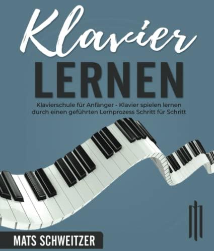 Klavier Lernen: Klavierschule für Anfänger. Klavier spielen lernen durch einen geführten Lernprozess Schritt für Schritt - mit den vereinfachten Musikstücken der grossen Meister der Musik