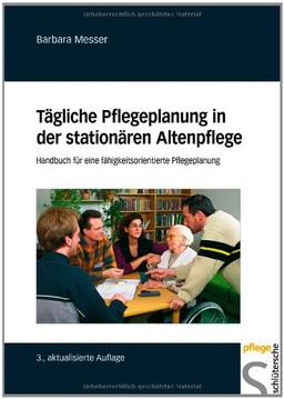 Tägliche Pflegeplanung in der stationären Altenpflege. Handbuch für eine fähigkeitsorientierte Pflegeplanung