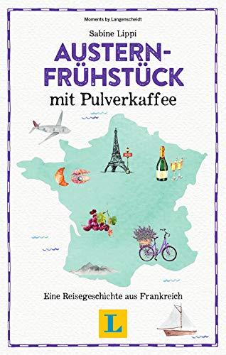 Austernfrühstück mit Pulverkaffee - Lesevergnügen für den Urlaub. Eine Reisegeschichte aus Frankreich (Reiselektüre)