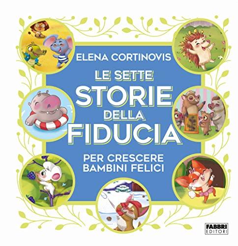 Le sette storie della fiducia per crescere bambini felici. Ediz. a colori (Grandi illustrati)