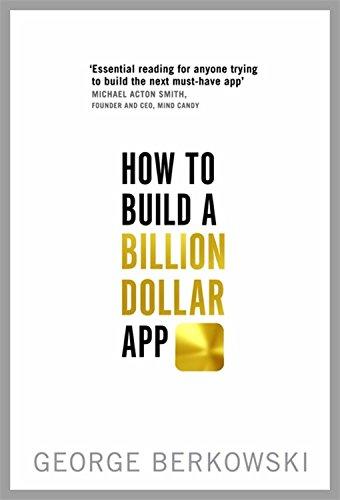 How to Build a Billion Dollar App: A step-by-step guide to turning your smart idea into a global business