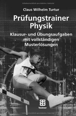 Prüfungstrainer Physik: Klausur- und Übungsaufgaben mit vollständigen Musterlösungen