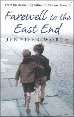 Farewell To The East End by Jennifer Worth (Paperback)