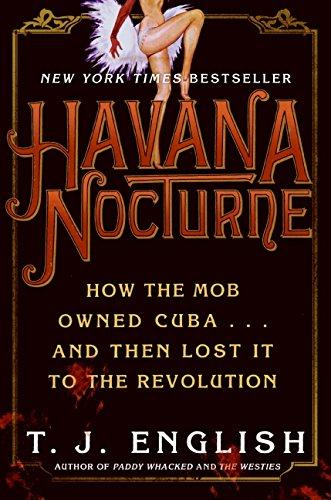 Havana Nocturne: How the Mob Owned Cuba...and Then Lost It to the Revolution