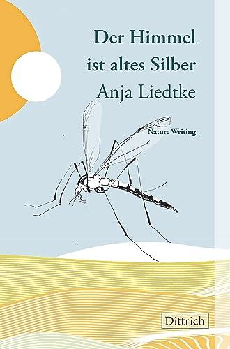 Der Himmel ist altes Silber: Nature Writing