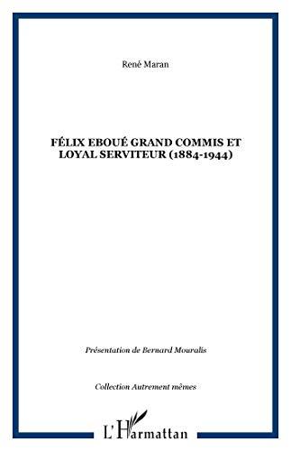 Félix Eboué : grand commis et loyal serviteur (1884-1944)