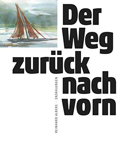 Der Weg zurück nach vorn: 13 Erzählungen