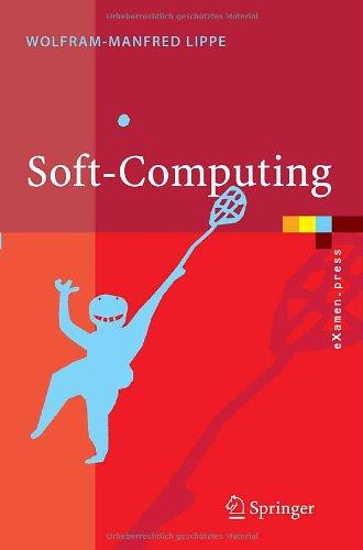 Soft-Computing: Mit neuronalen Netzen, Fuzzy-Logic und evolutionären Algorithmen