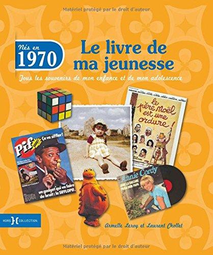 Nés en 1970 : le livre de ma jeunesse : tous les souvenirs de mon enfance et de mon adolescence