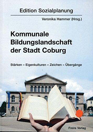 Kommunale Bildungslandschaft der Stadt Coburg: Stärken - Eigenkulturen - Zeichen - Übergänge (Edition Sozialplanung)