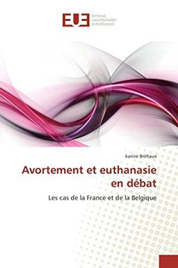 Avortement et euthanasie en débat : Les cas de la France et de la Belgique