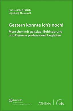 Gestern konnte ich's noch!: Menschen mit geistiger Behinderung und Demenz professionell begleiten (Lehren und Lernen mit behinderten Menschen)