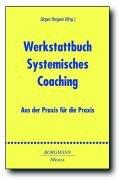 Werkstattbuch Systemisches Coaching: Aus der Praxis für die Praxis