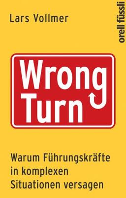 Wrong Turn - Warum Führungskräfte in komplexen Situationen versagen