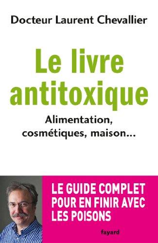 Le livre antitoxique : alimentation, cosmétiques, maison...