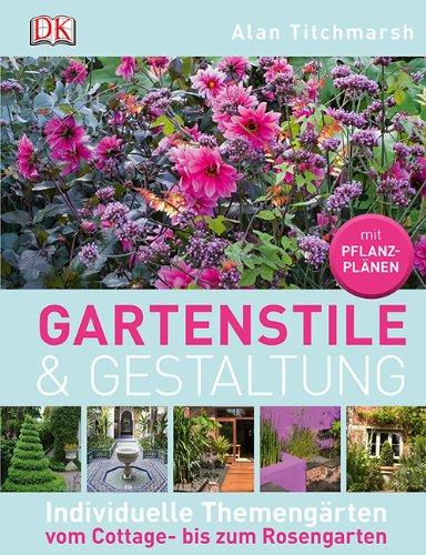 Gartenstile & Gestaltung: Individuelle Themengärten vom Cottage- bis zum Rosengarten