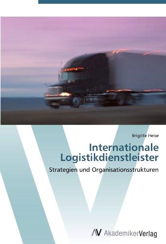 Internationale Logistikdienstleister: Strategien und Organisationsstrukturen