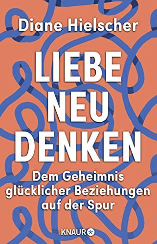 Liebe neu denken: Dem Geheimnis glücklicher Beziehungen auf der Spur. Von der Moderatorin des Audible-Podcasts "Kopf über Herz"