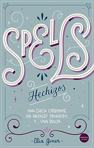 Spells (Hechizos): Una chica corriente. Un hechizo prohibido. Y… una bruja