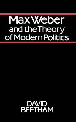 Max Weber and the Theory of Modern Politics