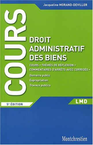 Cours de droit administratif des biens : cours, thèmes de réflexion, commentaires d'arrêts avec corrigés : domaine public, expropriation, travaux publics