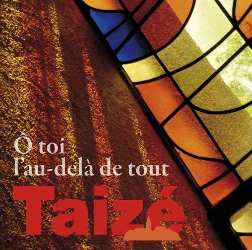 Taize: O Toi l'au-delà de Tout