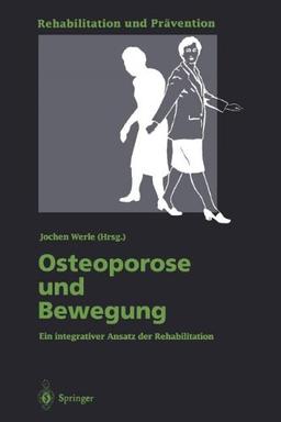 Osteoporose und Bewegung: Ein integrativer Ansatz der Rehabilitation (Rehabilitation und Prävention)