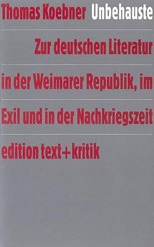 Unbehauste. Zur deutschen Literatur in der Weimarer Republik, im Exil und in der Nachkriegszeit