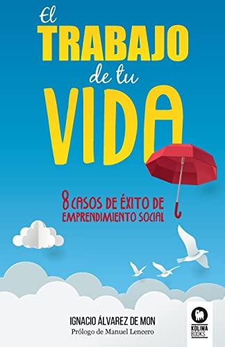 El trabajo de tu vida: 8 casos de éxito de emprendimiento social (Directivos y líderes)