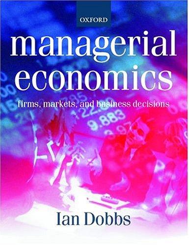 Managerial Economics: Firms, Markets and Business Decisions