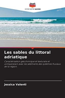 Les sables du littoral adriatique: Caractérisation géochimique et texturale et comparaison avec les sédiments des systèmes fluviaux de la région.