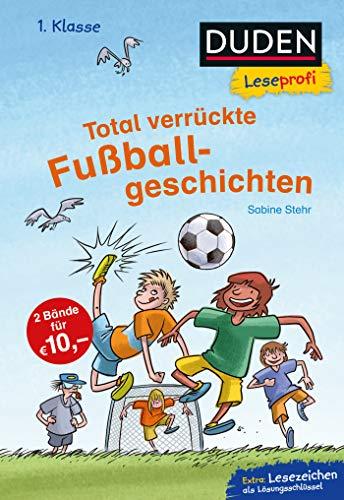 Duden Leseprofi – Total verrückte Fußballgeschichten, 1. Klasse (DUDEN Leseprofi 1. Klasse)