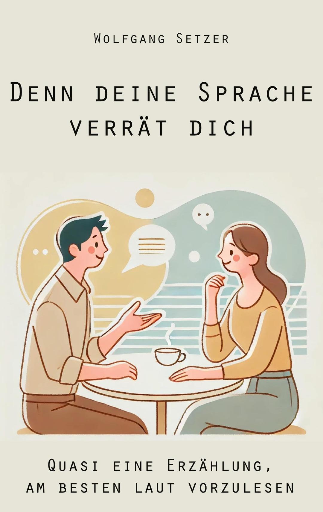 Denn deine Sprache verrät dich: Quasi eine Erzählung, am besten laut vorzulesen